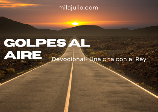 Golpes al aire - Devocional una cita con el Rey